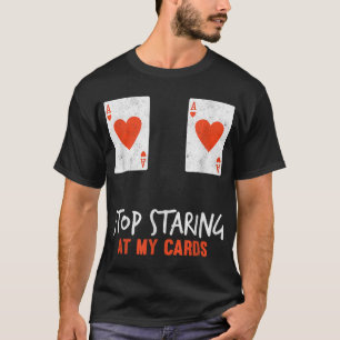 Stop met mijn kaarten te bekijken grappige poker v t-shirt