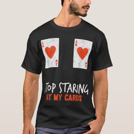 Stop met mijn kaarten te bekijken grappige poker v t-shirt (Voorkant)