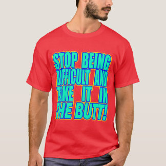 Stop met moeilijk zijn en... — T-shirt