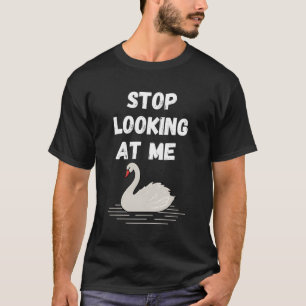 Stop met naar me te kijken Swan en Swan Quote T-shirt