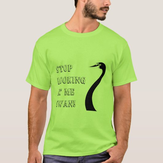 Stop met naar me te kijken, Swan! T-shirt (Voorkant)