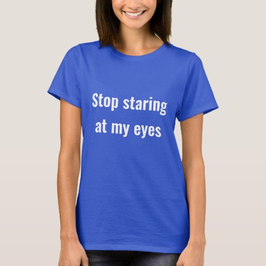 Stop met naar mijn ogen te staren t-shirt (Voorkant)