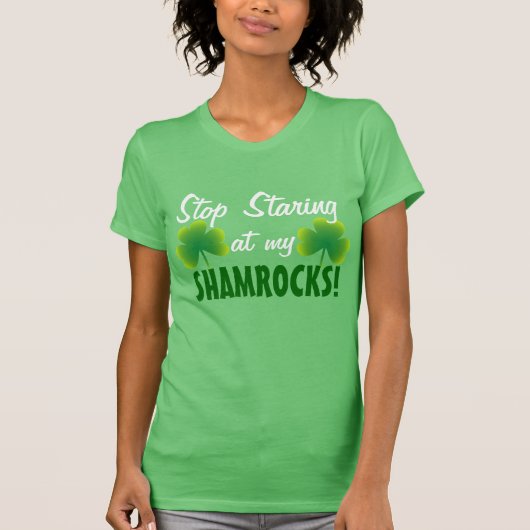Stop met naar mijn Shamrocks te staren T-shirt (Voorkant)