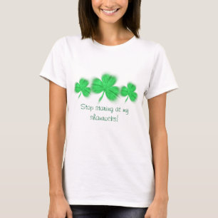 Stop met naar mijn shamrocks te staren! t-shirt