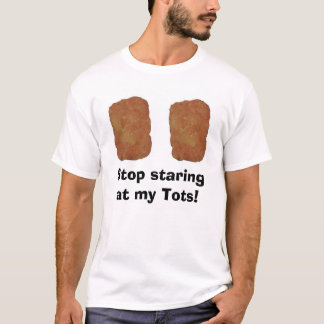 Stop met naar mijn Tots te staren! T-shirt
