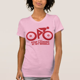 Stop met naar mijn wielen te kijken t-shirt