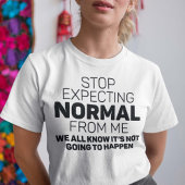 Stop met normaal van mij te verwachten t-shirt