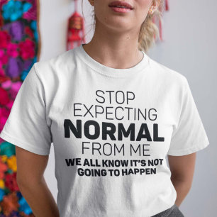 Stop met normaal van mij te verwachten t-shirt