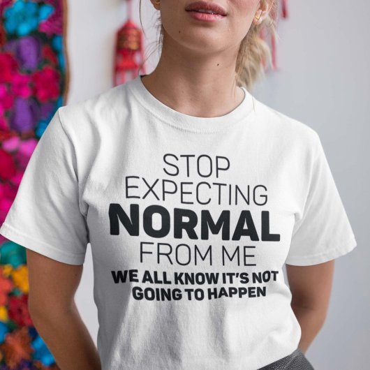 Stop met normaal van mij te verwachten t-shirt