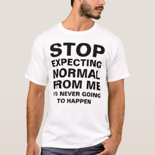 Stop met normaal verwachten van mij Sarcastisch T-shirt