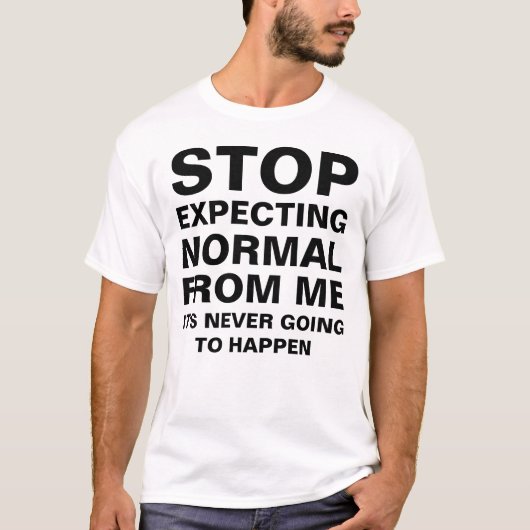 Stop met normaal verwachten van mij Sarcastisch T-shirt (Voorkant)