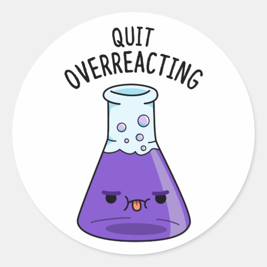 Stop met overreageren grappige chemie woordspeling ronde sticker (Voorkant)