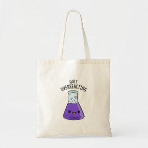 Stop met overreageren grappige chemie woordspeling tote bag
