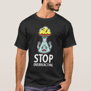 Stop met overreageren leuke chemie elementaire wet t-shirt