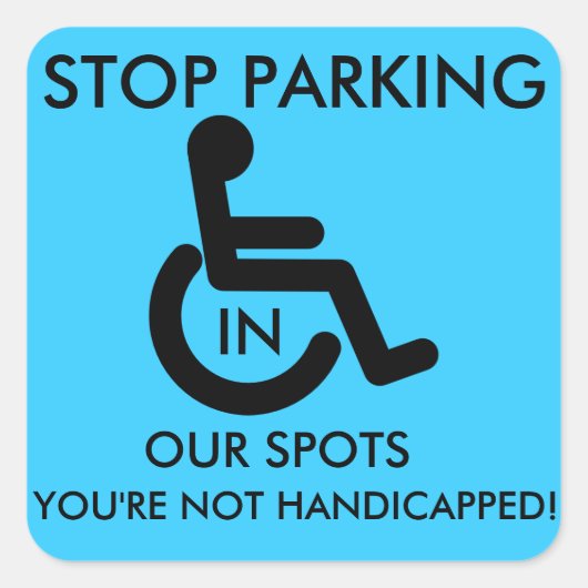 Stop met parkeren in Handicap spots! Vierkante Sticker (Voorkant)