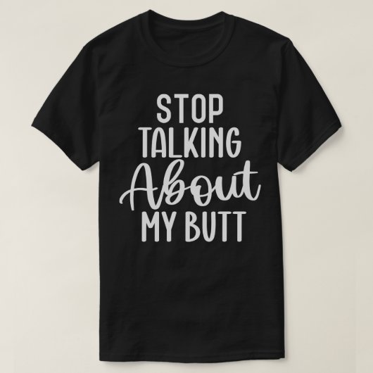Stop met praten over mijn kont t-shirt (Design voorkant)