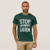 Stop met samenwerken en luisteren t-shirt (Voorkant volledig)