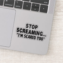 Stop met schreeuwen, ik ben ook bang,  sticker