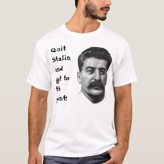 Stop met Stalin en kom op het punt! T-shirt (Voorkant)