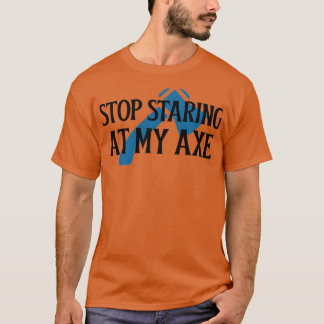 Stop met staren naar mijn Ax 1 T-shirt