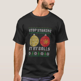 Stop met staren naar mijn ballen Kerstmis lelijk t T-shirt