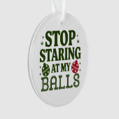 Stop met staren naar mijn Balls Dirty Christmas Hu Ornament (voorkant)