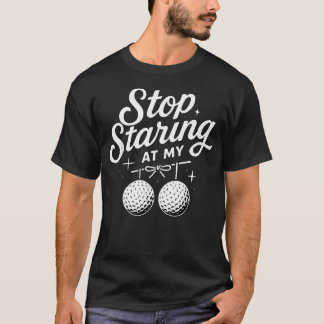 Stop met staren naar mijn golfballen grappig t-shirt