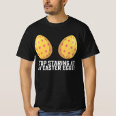 Stop met staren naar mijn paaseieren Grappig T-shirt (Voorkant)