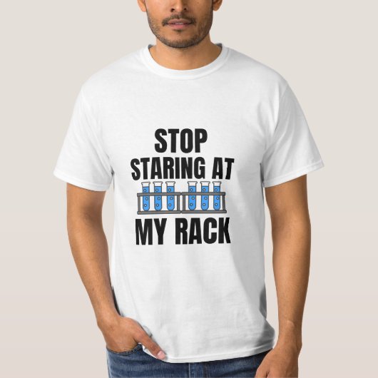 Stop met staren naar mijn rack Funny Lab Week T-shirt (Voorkant)