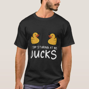 Stop met staren naar mijn rubberen eendjes eendje  t-shirt