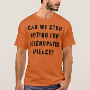 Stop met stemmen voor psychopaten 1 t-shirt