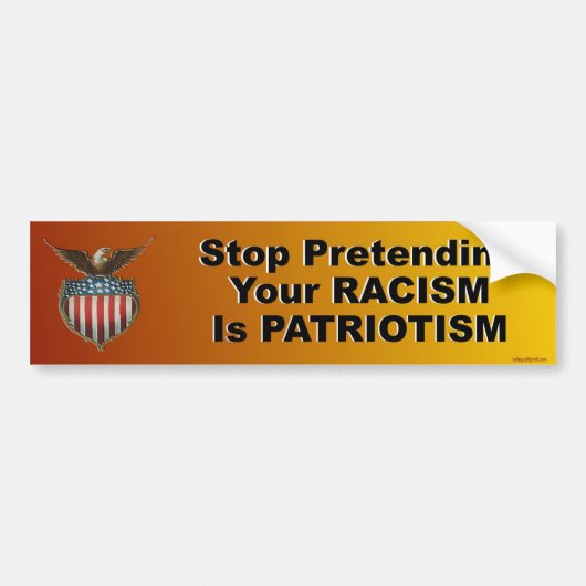 Stop met te doen alsof je racisme patriottisme is bumpersticker (Voorkant)