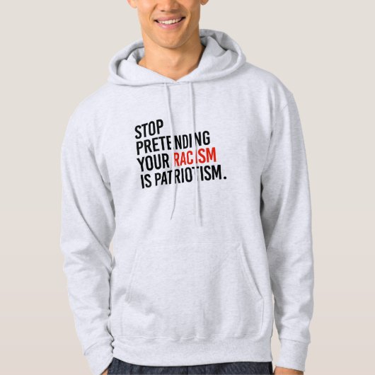 Stop met te doen alsof je racisme patriottisme is hoodie (Voorkant)