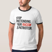 Stop met te doen alsof je racisme patriottisme is  t-shirt (Voorkant)