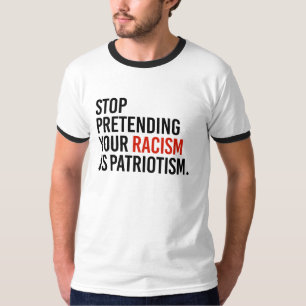 Stop met te doen alsof je racisme patriottisme is t-shirt