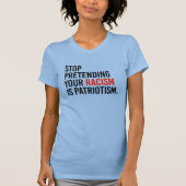 Stop met te doen alsof je racisme patriottisme is t-shirt (Voorkant)