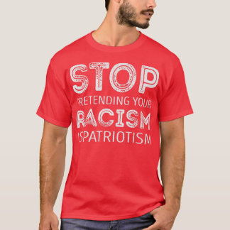 Stop met te doen alsof je racisme patriottisme is t-shirt