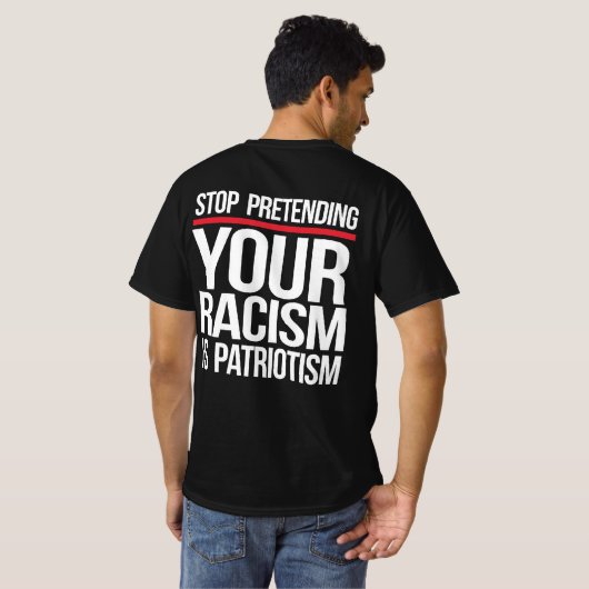 Stop met te doen alsof je racisme patriottisme is t-shirt (Achterkant volledig)