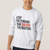 Stop met te doen alsof je racisme patriottisme is trui (Voorkant)