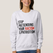Stop met te doen alsof je racisme patriottisme is trui (Voorkant)