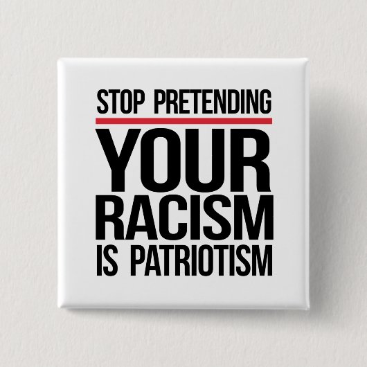 Stop met te doen alsof je racisme patriottisme is vierkante button 5,1 cm (Voorkant)