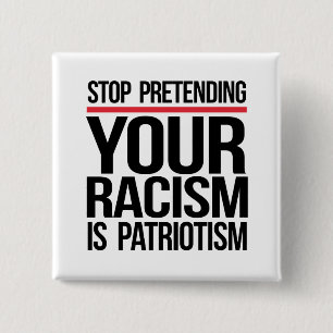 Stop met te doen alsof je racisme patriottisme is vierkante button 5,1 cm