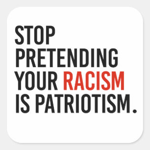 Stop met te doen alsof je racisme patriottisme is vierkante sticker