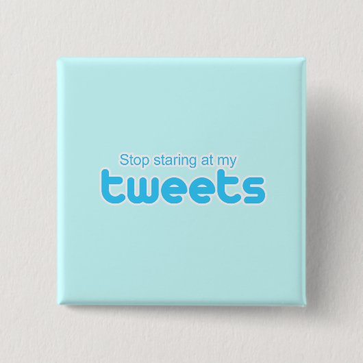 Stop met te kijken naar mijn Tweets Vierkante Button 5,1 Cm (Voorkant)