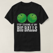 Stop met te kijken naar m'n Big Balls Bowler, grap T-shirt (Design voorkant)