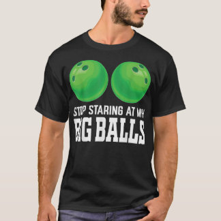 Stop met te kijken naar m'n Big Balls Bowler, grap T-shirt