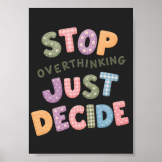 Stop met te veel nadenken, beslis gewoon poster