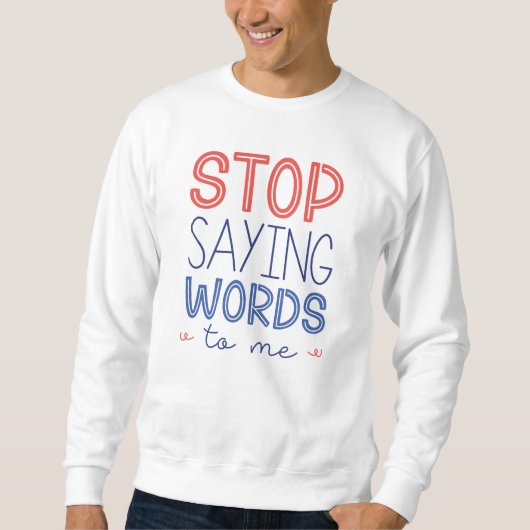 Stop met tegen me te praten trui (Voorkant)