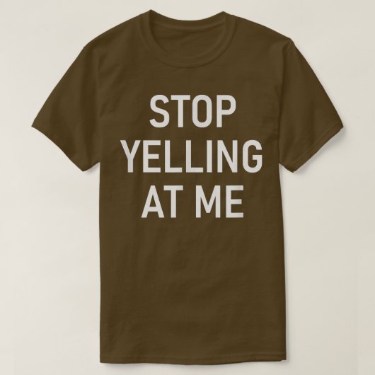 Stop met tegen me te schreeuwen, grappig, okes, Sa T-shirt (Design voorkant)