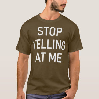 Stop met tegen me te schreeuwen, grappig, okes, Sa T-shirt